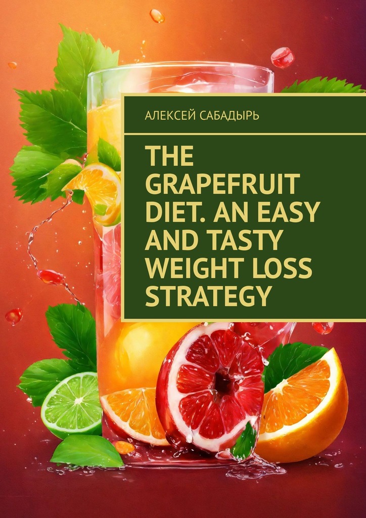 читать The Grapefruit Diet. An Easy and Tasty Weight Loss Strategy