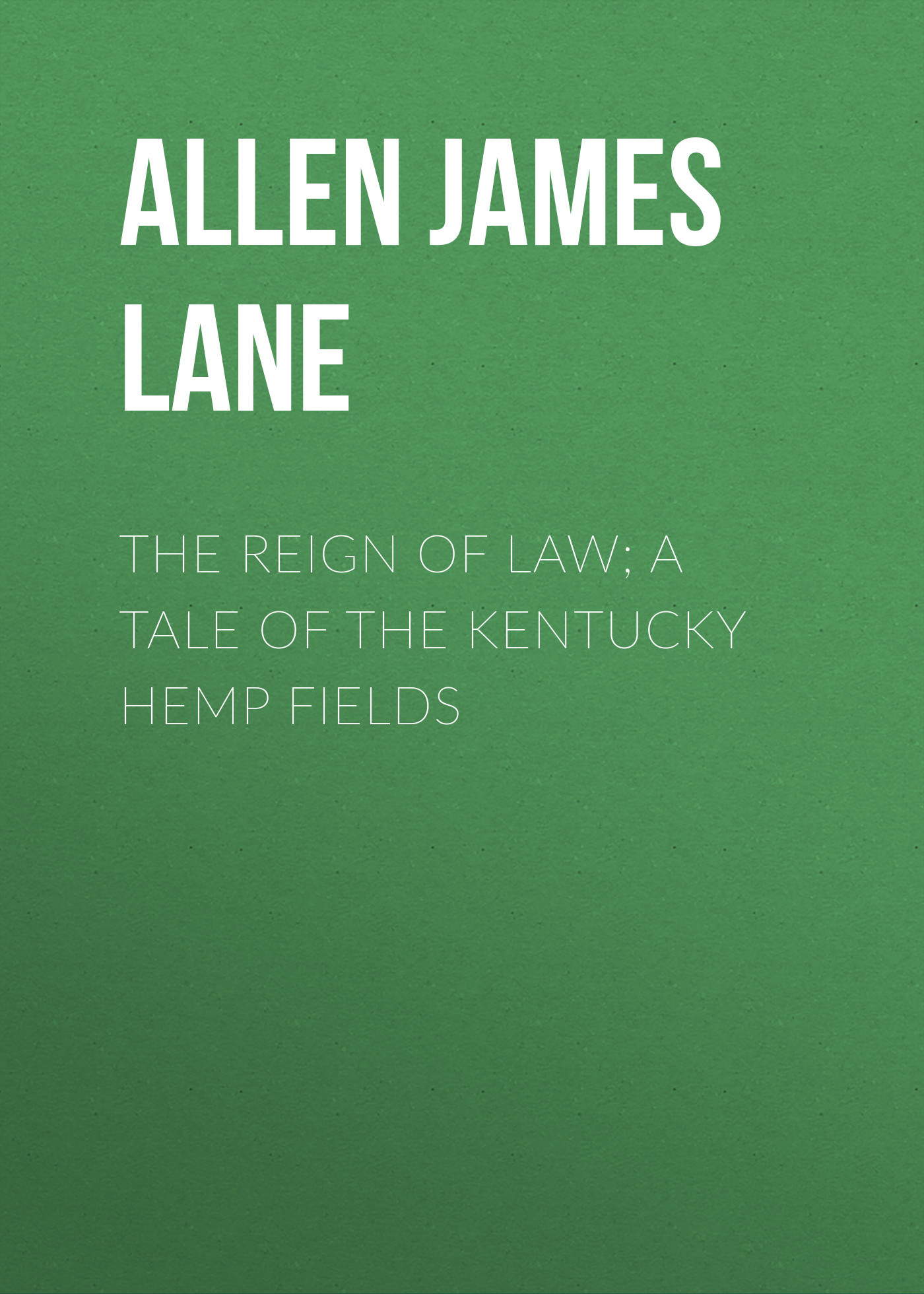 читать The Reign of Law; a tale of the Kentucky hemp fields