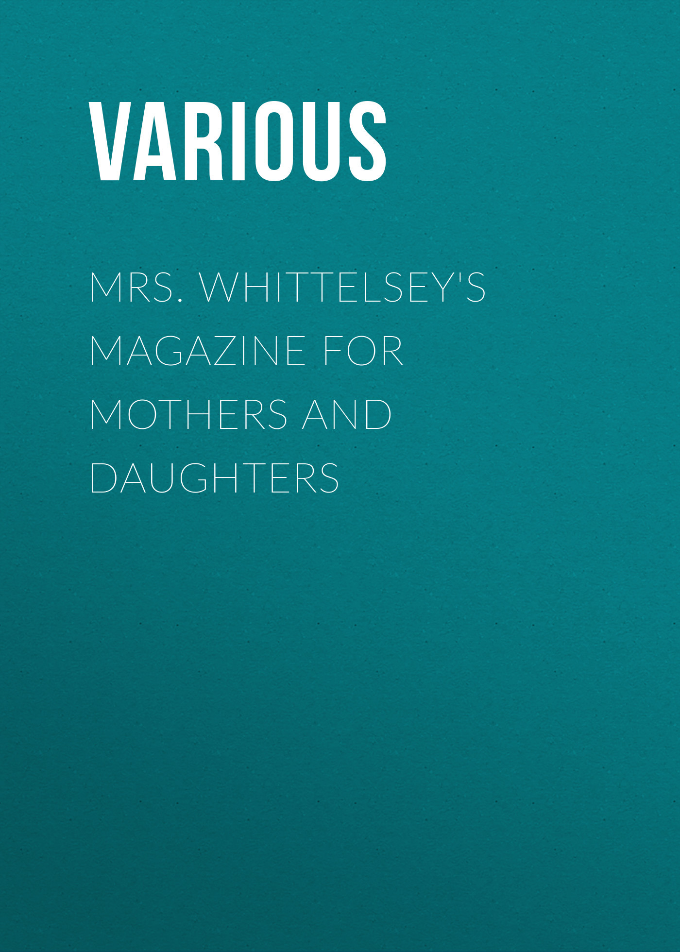 читать Mrs. Whittelsey's Magazine for Mothers and Daughters