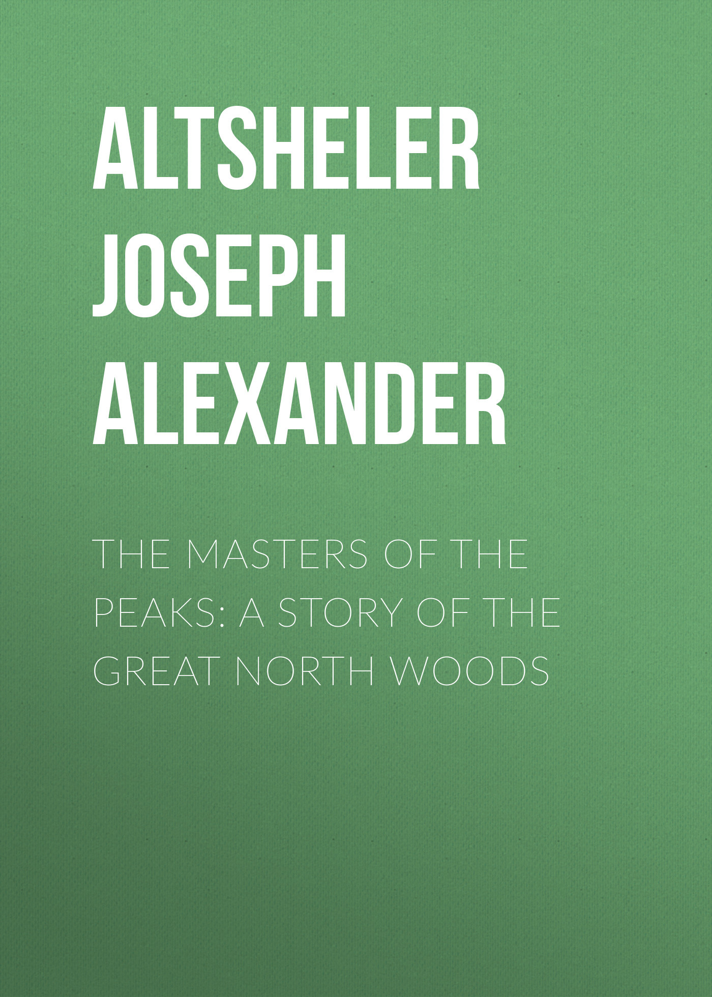 читать The Masters of the Peaks: A Story of the Great North Woods