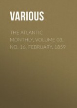 читать The Atlantic Monthly, Volume 03, No. 16, February, 1859