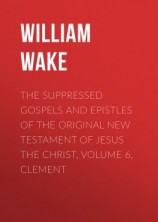 читать The suppressed Gospels and Epistles of the original New Testament of Jesus the Christ, Volume 6, Clement