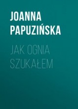 читать Jak ognia szukałem