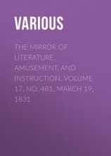 читать The Mirror of Literature, Amusement, and Instruction. Volume 17, No. 481, March 19, 1831