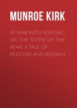 читать At War with Pontiac; Or, The Totem of the Bear: A Tale of Redcoat and Redskin