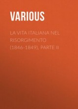 читать La vita Italiana nel Risorgimento (1846-1849), parte II