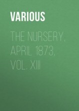 читать The Nursery, April 1873, Vol. XIII