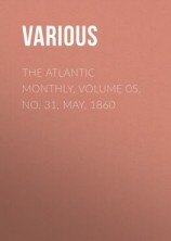 читать The Atlantic Monthly, Volume 05, No. 31, May, 1860