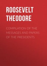 читать Compilation of the Messages and Papers of the Presidents