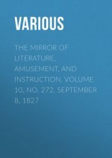 читать The Mirror of Literature, Amusement, and Instruction. Volume 10, No. 272, September 8, 1827