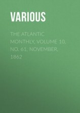 читать The Atlantic Monthly, Volume 10, No. 61, November, 1862