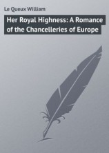 читать Her Royal Highness: A Romance of the Chancelleries of Europe