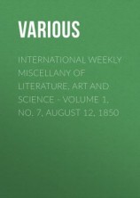 читать International Weekly Miscellany of Literature, Art and Science - Volume 1, No. 7, August 12, 1850