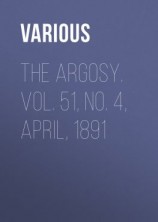 читать The Argosy. Vol. 51, No. 4, April, 1891