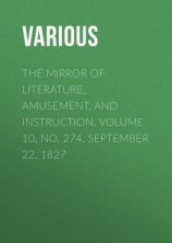 читать The Mirror of Literature, Amusement, and Instruction. Volume 10, No. 274, September 22, 1827