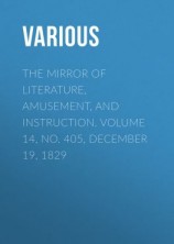 читать The Mirror of Literature, Amusement, and Instruction. Volume 14, No. 405, December 19, 1829