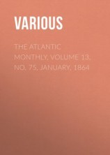 читать The Atlantic Monthly, Volume 13, No. 75, January, 1864