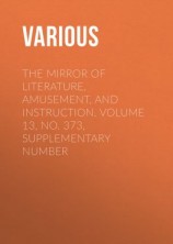 читать The Mirror of Literature, Amusement, and Instruction. Volume 13, No. 373, Supplementary Number