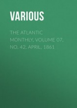 читать The Atlantic Monthly, Volume 07, No. 42, April, 1861