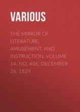 читать The Mirror of Literature, Amusement, and Instruction. Volume 14, No. 406, December 26, 1829