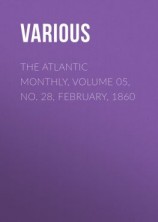 читать The Atlantic Monthly, Volume 05, No. 28, February, 1860