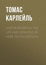 читать Sartor Resartus: The Life and Opinions of Herr Teufelsdröckh