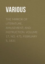 читать The Mirror of Literature, Amusement, and Instruction. Volume 17, No. 475, February 5, 1831