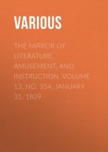 читать The Mirror of Literature, Amusement, and Instruction. Volume 13, No. 354, January 31, 1829