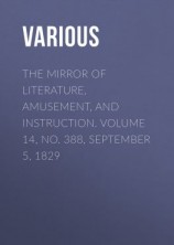 читать The Mirror of Literature, Amusement, and Instruction. Volume 14, No. 388, September 5, 1829