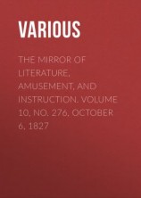 читать The Mirror of Literature, Amusement, and Instruction. Volume 10, No. 276, October 6, 1827