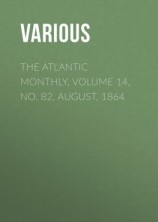 читать The Atlantic Monthly, Volume 14, No. 82, August, 1864