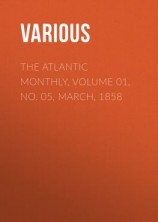 читать The Atlantic Monthly, Volume 01, No. 05, March, 1858