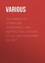 читать The Mirror of Literature, Amusement, and Instruction. Volume 10, No. 284, November 24, 1827