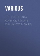 читать The Continental Classics, Volume XVIII., Mystery Tales