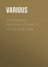 читать The Atlantic Monthly, Volume 13, No. 80, June, 1864