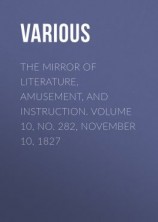 читать The Mirror of Literature, Amusement, and Instruction. Volume 10, No. 282, November 10, 1827