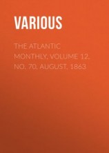 читать The Atlantic Monthly, Volume 12, No. 70, August, 1863