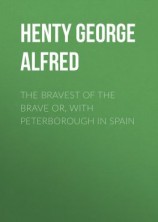 читать The Bravest of the Brave or, with Peterborough in Spain