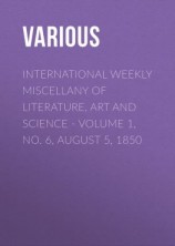 читать International Weekly Miscellany of Literature, Art and Science - Volume 1, No. 6, August 5, 1850