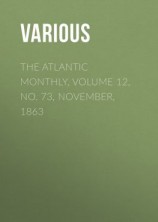 читать The Atlantic Monthly, Volume 12, No. 73, November, 1863