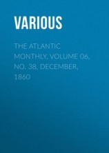 читать The Atlantic Monthly, Volume 06, No. 38, December, 1860