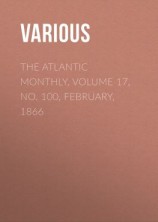 читать The Atlantic Monthly, Volume 17, No. 100, February, 1866