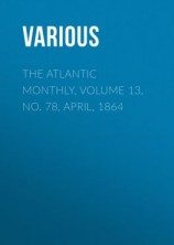 читать The Atlantic Monthly, Volume 13, No. 78, April, 1864