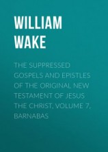 читать The suppressed Gospels and Epistles of the original New Testament of Jesus the Christ, Volume 7, Barnabas