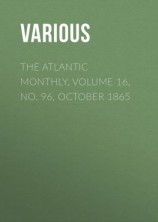 читать The Atlantic Monthly, Volume 16, No. 96, October 1865