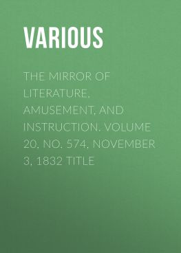 читать The Mirror of Literature, Amusement, and Instruction. Volume 20, No. 574, November 3, 1832 Title