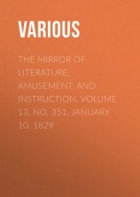 читать The Mirror of Literature, Amusement, and Instruction. Volume 13, No. 351, January 10, 1829