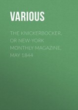 читать The Knickerbocker, or New-York Monthly Magazine, May 1844