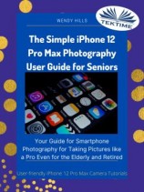 читать The Simple IPhone 12 Pro Max Photography User Guide For Seniors