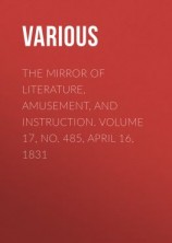 читать The Mirror of Literature, Amusement, and Instruction. Volume 17, No. 485, April 16, 1831